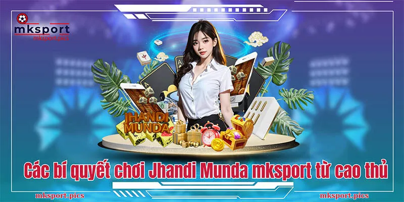 Các bí quyết chơi Jhandi Munda mksport từ cao thủ