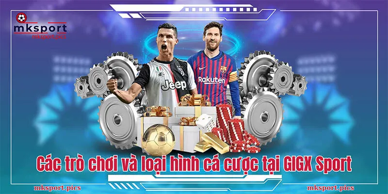 Các trò chơi và loại hình cá cược tại GIGX Sport