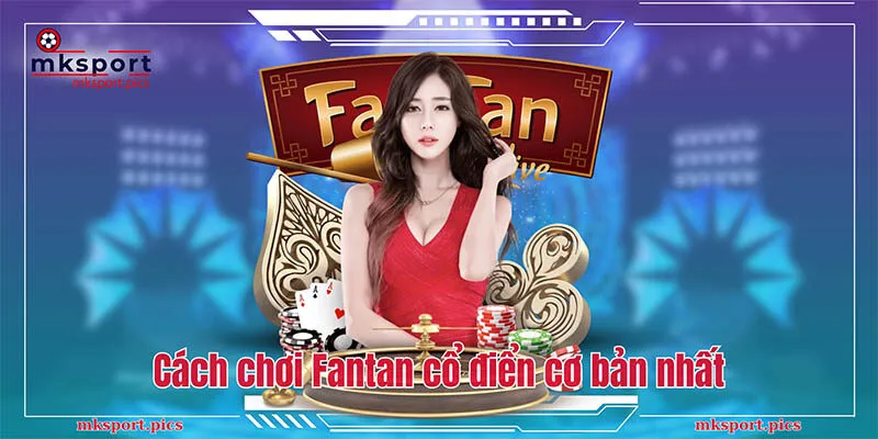 Cách chơi Fantan cổ điển cơ bản nhất