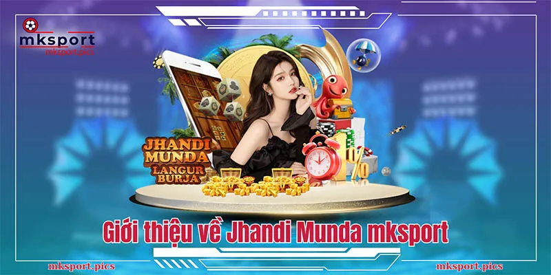 Giới thiệu về Jhandi Munda mksport