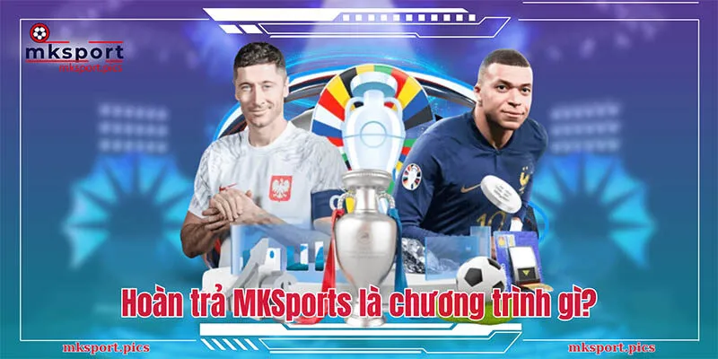 Hoàn trả MKSports là chương trình gì?