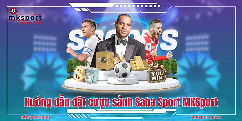 Hướng dẫn tham gia đặt cược sảnh Saba Sport tại MKSport