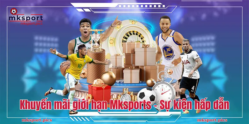 Khuyến mãi giới hạn Mksports: Tham gia ngay các sự kiện hấp dẫn