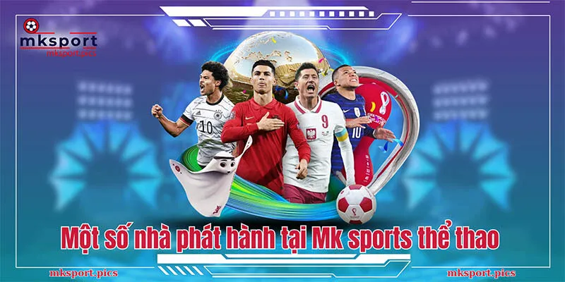 Một số nhà phát hành tại Mk sports thể thao 