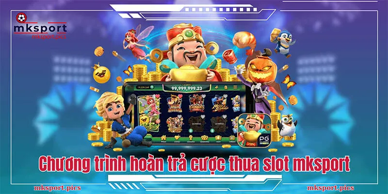 Những chương trình hoàn trả cược thua slot tại mksport