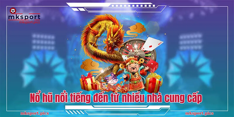 Sảnh game nổ hũ nổi tiếng đến từ nhiều nhà cung cấp khác nhau