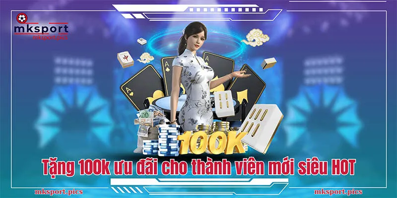 Tặng 100k ưu đãi cho thành viên mới siêu HOT