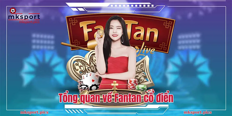 Tổng quan về Fantan cổ điển