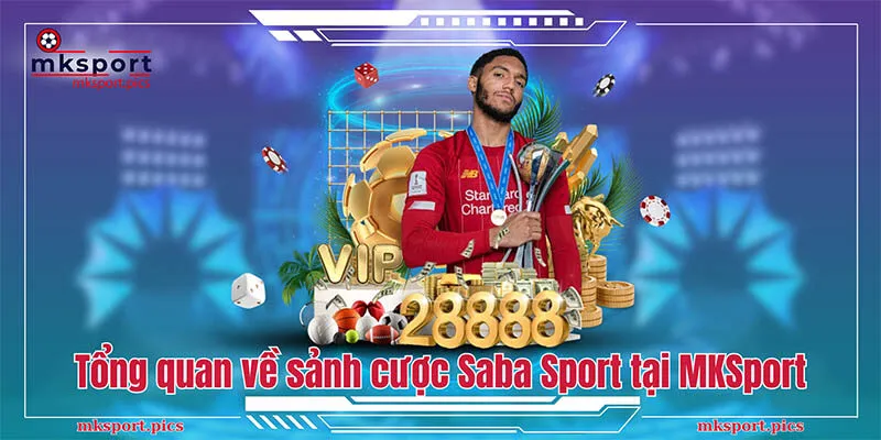 Tổng quan về sảnh cược Saba Sport tại MKSport