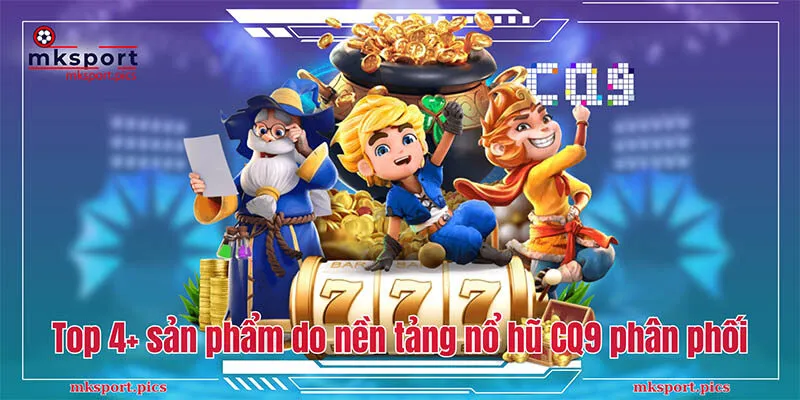 Top 4+ sản phẩm do nền tảng nổ hũ CQ9 phân phối